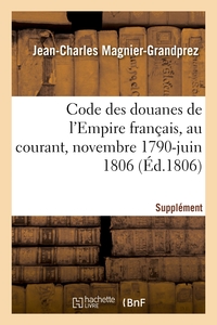 Code des douanes de l'Empire français, au courant depuis novembre 1790 jusqu'en juin 1806