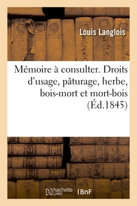 MEMOIRE A CONSULTER. DROITS D'USAGE, PATURAGE, HERBE, BOIS-MORT ET MORT-BOIS