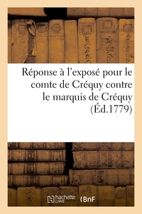 REPONSE A L'EXPOSE POUR LE COMTE DE CREQUY CONTRE LE MARQUIS DE CREQUY