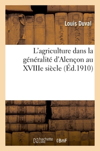 L'AGRICULTURE DANS LA GENERALITE D'ALENCON AU XVIIIE SIECLE