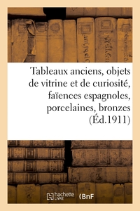 TABLEAUX ANCIENS, OBJETS DE VITRINE ET DE CURIOSITE, FAIENCES ESPAGNOLES, PORCELAINES, BRONZES - SCU