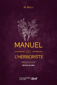MANUEL DE L'HERBORISTE (ED. 1889) - COMPRENANT LA CULTURE, LA RECOLTE, LA CONSERVATION