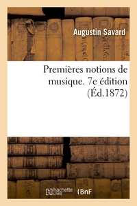 Premières notions de musique. 7e édition