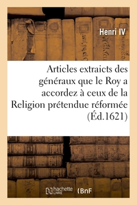 Articles extraicts des généraux que le Roy a accordez à ceux de la Religion prétendue réformée