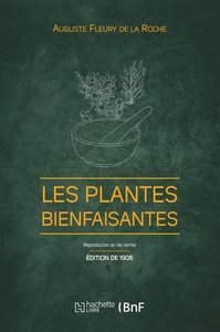 LES PLANTES BIENFAISANTES (ED. 1906)