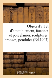 Objets d'art et d'ameublement, faïences et porcelaines, objets variés, sculptures, bronzes, pendules