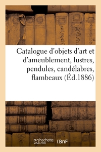 Catalogue d'objets d'art et d'ameublement, lustres, pendules, candélabres, flambeaux, bronzes d'art