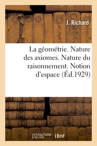 LA GEOMETRIE. NATURE DES AXIOMES. NATURE DU RAISONNEMENT. NOTION D'ESPACE