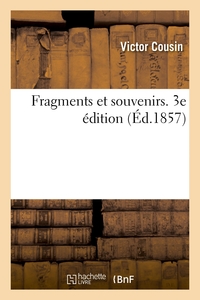 FRAGMENTS ET SOUVENIRS. 3E EDITION