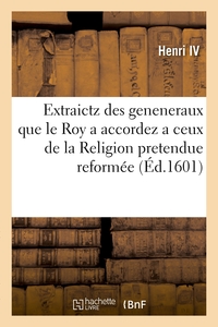 Articles extraictz des geneneraux que le Roy a accordez a ceux de la Religion pretendue reformée