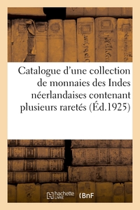 CATALOGUE D'UNE COLLECTION DE MONNAIES DES INDES NEERLANDAISES CONTENANT PLUSIEURS RARETES