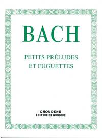 J. S. BACH: PETITS PRELUDES ET FUGUETTES PIANO