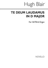 HUGH BLAIR: TE DEUM LAUDAMUS IN D SATB/ORGAN CHANT