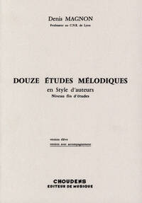 DENIS MAGNON: DOUZE ETUDES MELODIQUES EN STYLE D'AUTEURS - END OF STUDIES VERSION