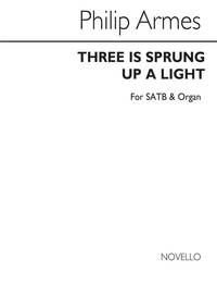 PHILIP ARMES: THERE IS SPRUNG UP A LIGHT SATB/ORGAN CHANT