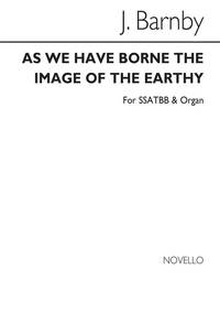 BARNBY, J AS WE HAVE BORNE THE IMAGE OF THE EARTHY SSATBB/ACCOMP. CHANT