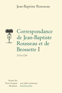 CORRESPONDANCE DE JEAN-BAPTISTE ROUSSEAU ET DE BROSSETTE - I - 1715-1729