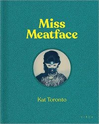 Kat Toronto - Miss Meatface /anglais