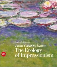 From Corot to Monet The Ecology of Impressionism /anglais