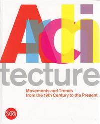 Architecture Movements and Trends from 19th Century to the Present /anglais