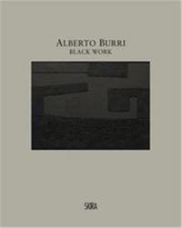 Alberto Burri. Black Work Cellotex 1972-1992 /anglais