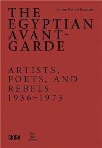 The Egyptian Avant-Garde: Artists, Poets, and Rebels (1936-1973) /anglais