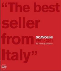 Scavolini 1961>2011. 50 Years of Kitchens The best seller from Italy /anglais