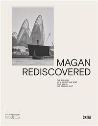 Magan Rediscovered: The Building of a Bronze Age Boat That Sailed the Arabian Gulf /anglais