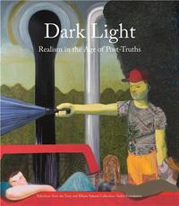 Dark Light: Realism in the Age of Post-Truths. Selections from the Tony and Elham SalamE Collection-