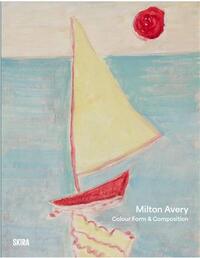 Colour, Form And Composition Milton Avery s Enduring Influence on Contemporary Painting /anglais