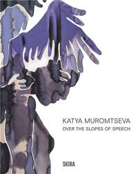 Katya Muromtseva: Over the Slopes of Speech /anglais