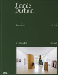 Jimmie Durham Humanity is not a Completed Project /anglais