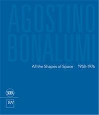 Agostino Bonalumi All the Shapes of Space 1958-1976 /anglais