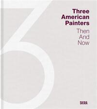 Three American Painters Then and Now /anglais
