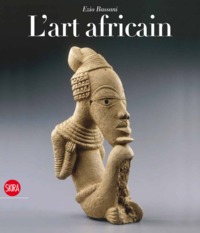 L'ART AFRICAIN - SCULPTURE AFRICAINE : CHEFS D'OEUVRES D'ART ET D'HISTOIRE