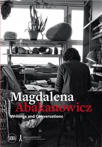 MAGDALENA ABAKANOWICZ WRITINGS AND CONVERSATIONS /ANGLAIS