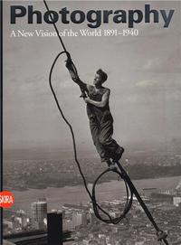 Photography Vol. 2 A New Vision of the World 1891-1940 /anglais