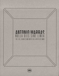 Antonio Marras Nulla dies sine linea Life, Diaries and Notes of a Restless Man /anglais