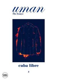 Uman: The Essays 02 Cuba Libre: Elegance Under the Sun /anglais