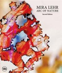 MIRA LEHR ARC OF NATURE. SECOND EDITION /ANGLAIS