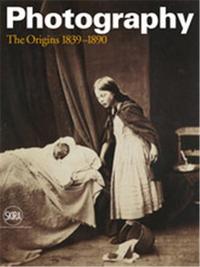 Photography Vol. 1 The Origins 1839 - 1890 /anglais