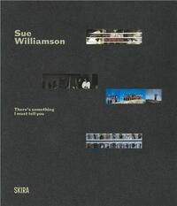 Sue Williamson : There s Something I Must Tell You  A Retrospective Exhibition /anglais
