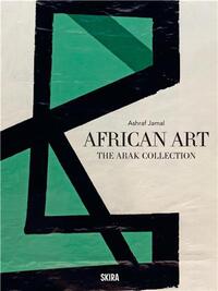ABOUT AFRICAN ART: THE ARAK COLLECTION /ANGLAIS