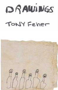 TONY FEHER: DRAWINGS /ANGLAIS