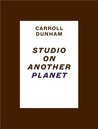 Carroll Dunham: Studio on Another Planet /anglais