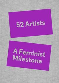 52 ARTISTS A FEMINIST MILESTONE /ANGLAIS