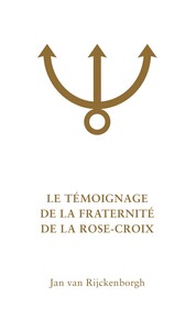LES SECRETS DE LA FRATERNITE DE LA ROSE-CROIX - T02 - LE TEMOIGNAGE DE LA FRATERNITE DE LA ROSE-CROI