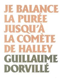 JE BALANCE LA PUREE JUSQU'A LA COMETE DE HALLEY