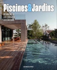 PISCINES ET JARDINS - REINVENTER LES ESPACES EXTERIEURS
