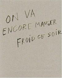 ARNAUD LABELLE-ROJOUX - ON VA ENCORE MANGER FROID CE SOIR - MONOGRAPHIE